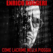 Enrico Ruggeri – Come lacrime nella pioggia