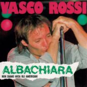 Vasco Rossi: il 7 agosto di 45 anni fa depositavo “Albachiara”